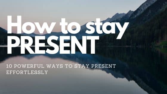How to stay present