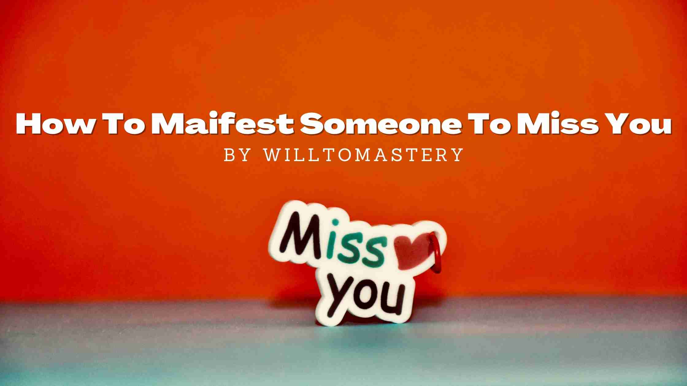 How To Manifest Someone To Miss You